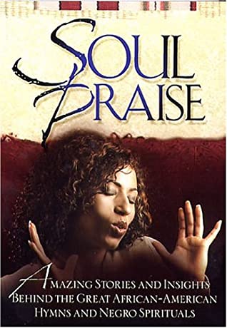 Cover of Soul Praise - Amazing stories ans insights behind the great African - American hymns and Negro spirituals
